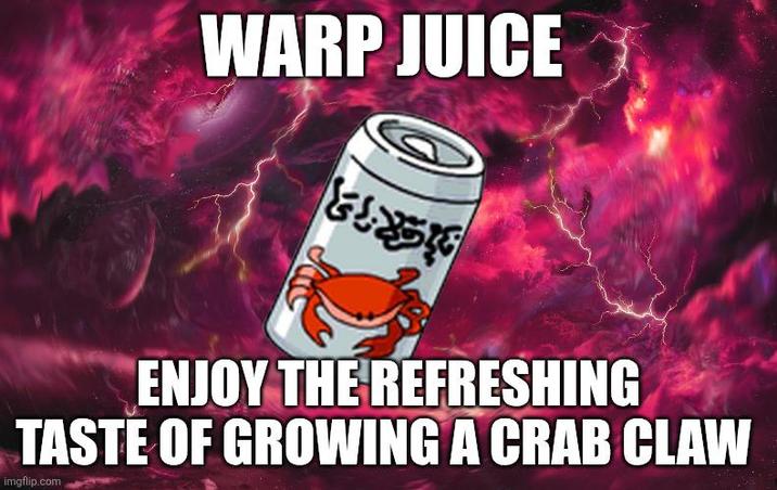 WARP JUICE THE ENJOY THE REFRESHING TASTE OF GROWING A CRAB CLAW imgflip.com