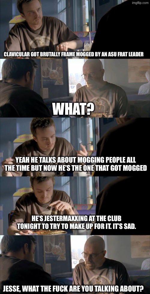 A version of the "Jesse what are you talking about" meme. The meme is about Clavicular getting frame mogged.