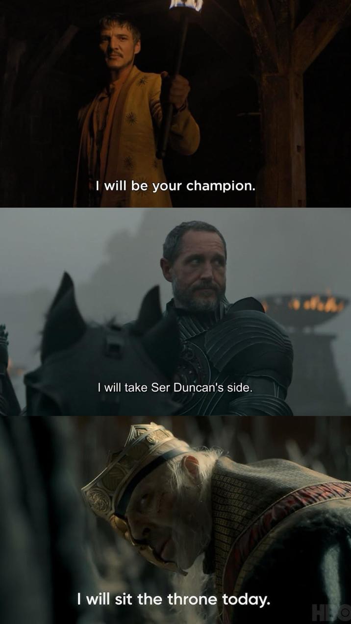 I will be your champion. I will take Ser Duncan's side. I will sit the throne today. HOO