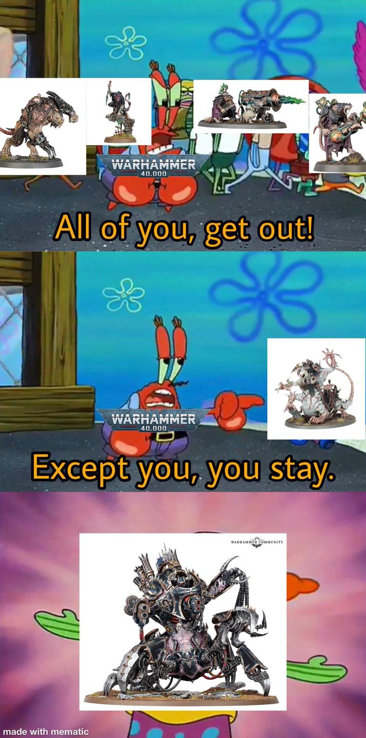WARHAMMER 40,000 All of you, get out! B WARHAMMER 40,000 Except you, you stay. EW made with mematic WARHAMMER COMMUNITY