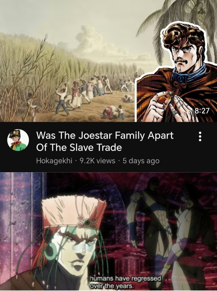 Was The Joestar Family Apart Of The Slave Trade . Hokagekhi 9.2K views 5 days ago humans have regressed Over the years. 8:27