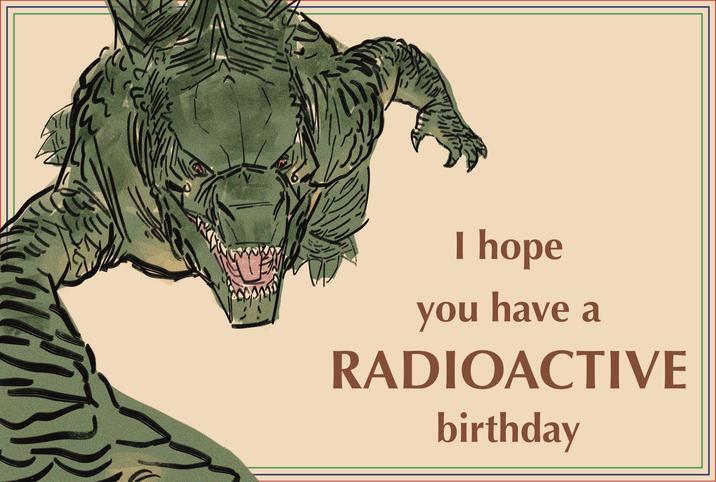 I hope you have a RADIOACTIVE birthday