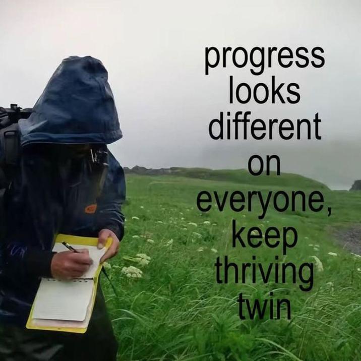 progress looks different on everyone, keep thriving twin