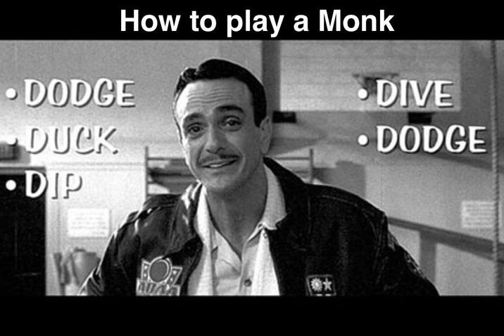 How to play a Monk •DODGE •DIVE DUCK DODGE DIP AUGA