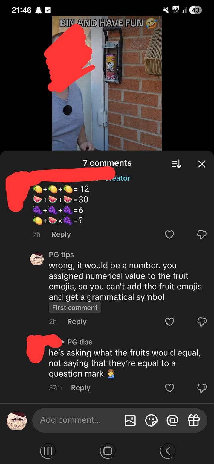 21:46 BIN AND HAVE FUN SNEAK ENERGY + + - + + 7 comments 12 +=30 =6 eator =? 7h Reply 5G ill 43 PG tips wrong, it would be a number. you assigned numerical value to the fruit emojis, so you can't add the fruit emojis and get a grammatical symbol First comment 2h Reply PG tips he's asking what the fruits would equal, not saying that they're equal to a question mark 37m Reply Д Add comment... @. III O