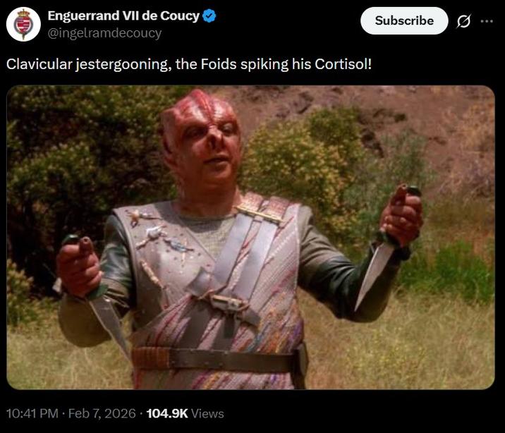 Enguerrand VII de Coucy ❤ @ingelramdecoucy Clavicular jestergooning, the Foids spiking his Cortisol! 10:41 PM • Feb 7, 2026 104.9K Views Subscribe