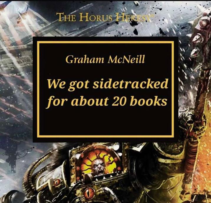 THE HORUS HERE Graham McNeill We got sidetracked for about 20 books