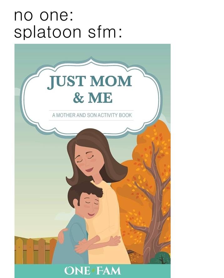 no one: splatoon sfm: JUST MOM & ME A MOTHER AND SON ACTIVITY BOOK ONE FAM
