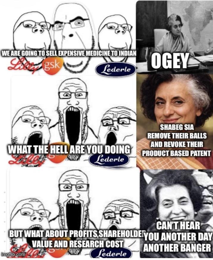 WE ARE GOING TO SELL EXPENSIVE MEDICINE TO INDIAN Libergsk Lederle OGEY SHABEG SIA REMOVE THEIR BALLS AND REVOKE THEIR WHAT THE HELL ARE YOU DOING PRODUCT BASED PATENT Lederle BUT WHAT ABOUT PROFITS, SHAREHOLDE YOU ANOTHER DAY imgflip.com VALUE AND RESEARCH COST Lederle CAN'T HEAR ANOTHER BANGER