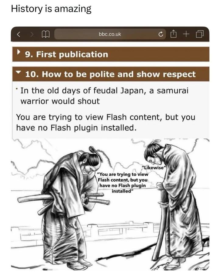 History is amazing < > M bbc.co.uk C+ 9. First publication 10. How to be polite and show respect In the old days of feudal Japan, a samurai warrior would shout You are trying to view Flash content, but you have no Flash plugin installed. "Likewise" "You are trying to view Flash content, but you have no Flash plugin installed"