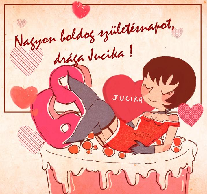 Nagyon boldog születésnapot, drága Jucika! JUCIKA
