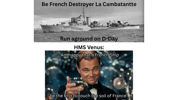 Be French Destroyer La Cambatantte Run aground on D-Day HMS Venus: "Am happy that a French Ship be the first to touch the soil of France"