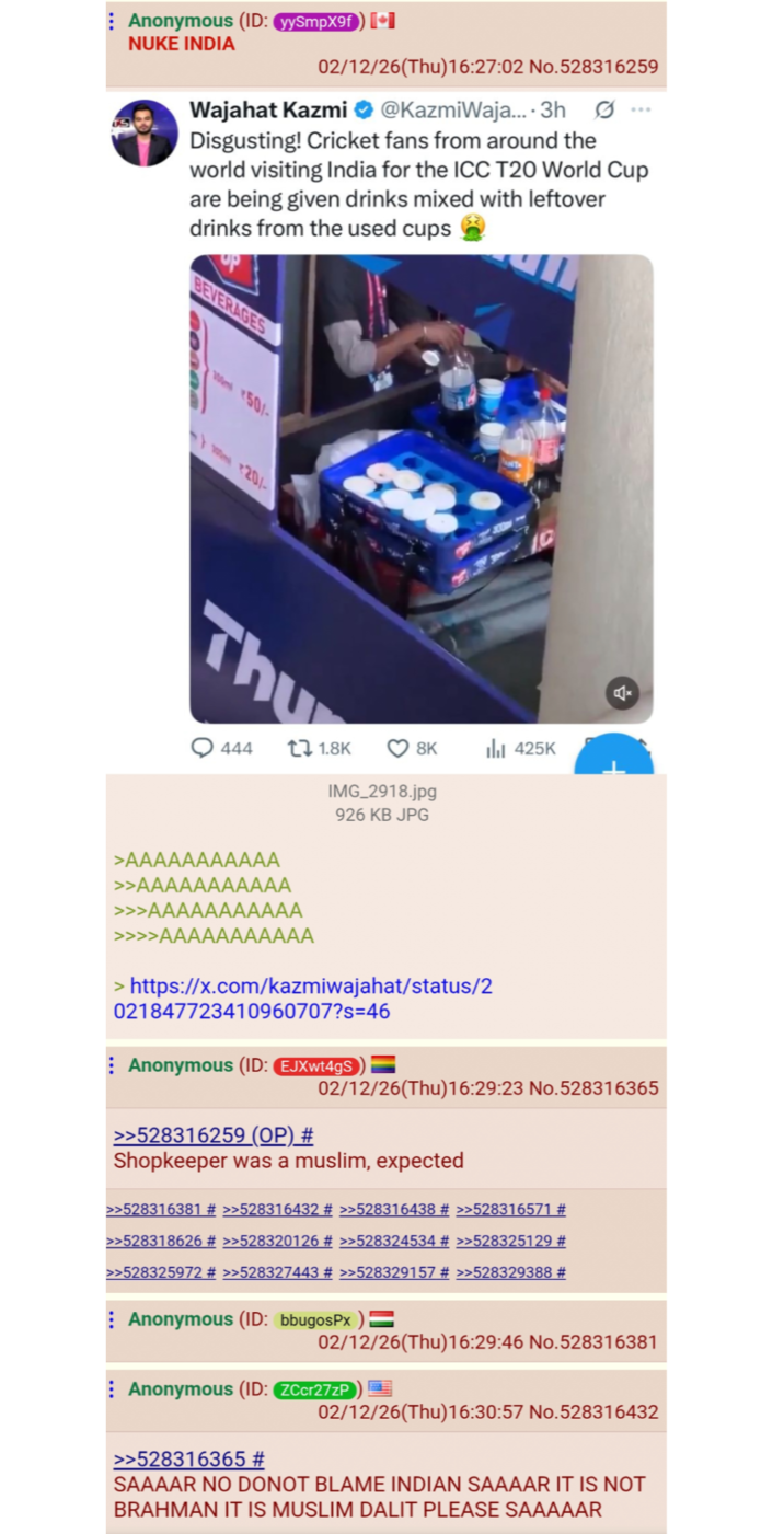 Anonymous (ID: yySmpX9f) [⭑I NUKE INDIA 02/12/26(Thu)16:27:02 No.528316259 Wajahat Kazmi ❤ @KazmiWaja.... 3h Disgusting! Cricket fans from around the world visiting India for the ICC T20 World Cup are being given drinks mixed with leftover drinks from the used cups BEVERAGES W50/- 20/- Thu 444 t1.8K 8K 425K IMG_2918.jpg 926 KB JPG >AAA AAAAAAA >>AAAAAAAAAAA >>>AAAAAAAAAAA > AAAAAA https://x.com/kazmiwajahat/status/2 021847723410960707?s=46 : Anonymous (ID: EJXwt4gS >>528316259 (OP) # 02/12/26(Thu)16:29:23 No.528316365 Shopkeeper was a muslim, expected >>528316381 # >>528316432 # >>528316438 # >>528316571 # >>528318626 # >>528320126 # >>528324534 # >>528325129 # >>528325972 # >>528327443 # >>528329157 # >>528329388 # Anonymous (ID: bbugosPx ) = 02/12/26(Thu)16:29:46 No.528316381 Anonymous (ID: ZCcr27zP 02/12/26(Thu)16:30:57 No.528316432 >>528316365 # SAAAAR NO DONOT BLAME INDIAN SAAAAR IT IS NOT BRAHMAN IT IS MUSLIM DALIT PLEASE SAAAAAR