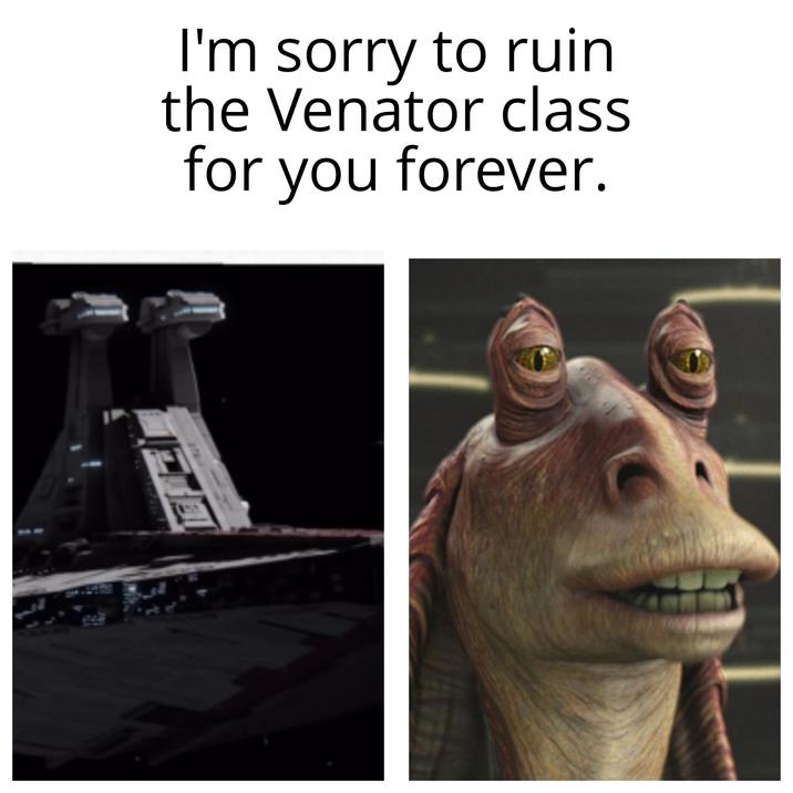 I'm sorry to ruin the Venator class for you forever.