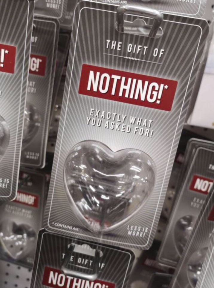MORE CONTAINS AIRI ! G! AT DRI THE GIFT OF NOTHING!** EXACTLY WHAT YOU ASKED FOR! LESSON WORLT $ IS RE HING CARUTLY WHAT LESS IS MORE CONTAINS AIR TE GIFT IF NOTHING NOT EXA YOU