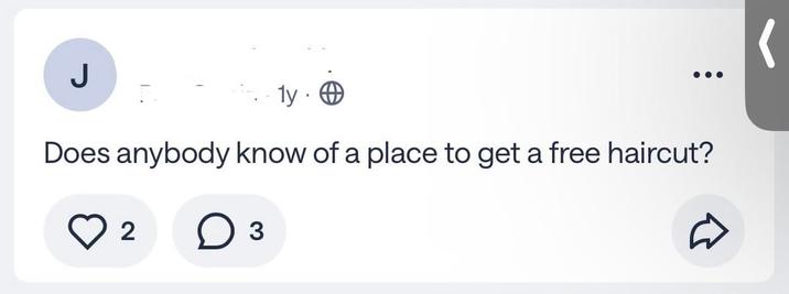 J ly . Does anybody know of a place to get a free haircut? 2 D 3 D (