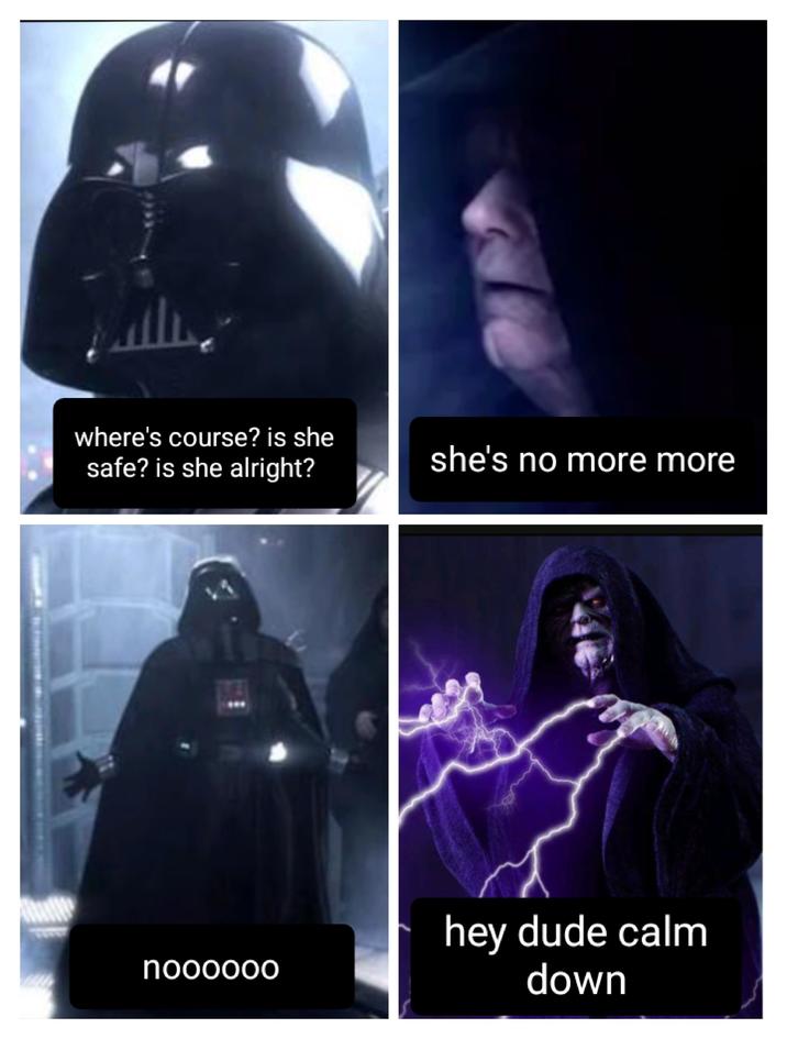 where's course? is she safe? is she alright? she's no more more noooooo hey dude calm down