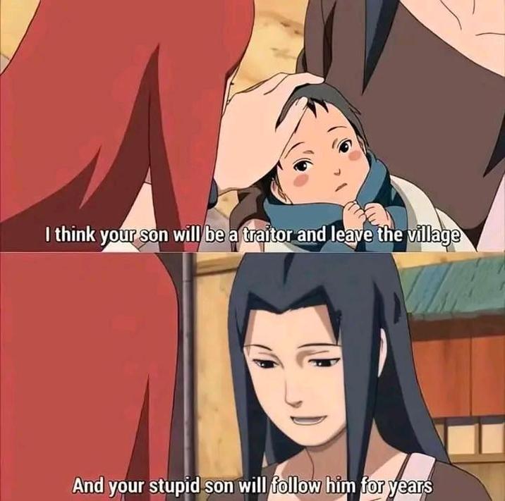 I think your son will be a traitor and leave the village And your stupid son will follow him for years