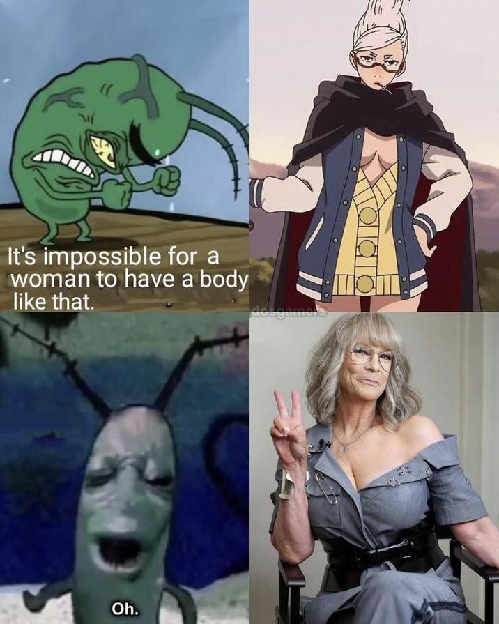 It's impossible for a woman to have a body like that. Oh.