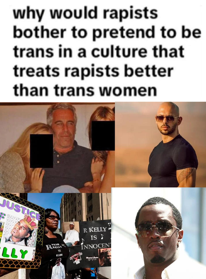 why would rapists bother to pretend to be trans in a culture that treats rapists better than trans women JUSTIC LLY TEAM RKELLY KING R KELLY KI ISS INNOCENT Musical Genies