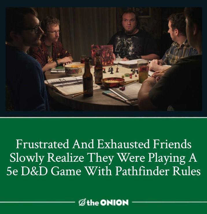 141 Frustrated And Exhausted Friends Slowly Realize They Were Playing A 5e D&D Game With Pathfinder Rules the ONION