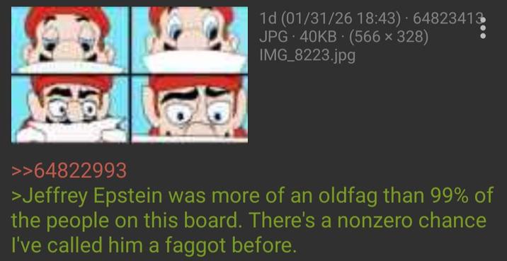 . 1d (01/31/26 18:43) 64823413 JPG 40KB (566 × 328) IMG_8223.jpg >>64822993 >Jeffrey Epstein was more of an oldfag than 99% of the people on this board. There's a nonzero chance I've called him a f----- before.