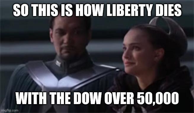 SO THIS IS HOW LIBERTY DIES imgflip.com WITH THE DOW OVER 50,000