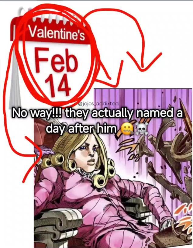 Valentine's Feb 14 jojos addixted No way!!! they actually named a day after him