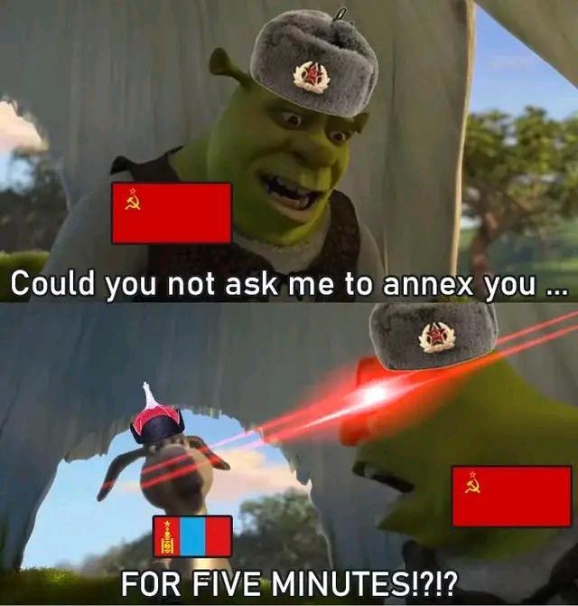 Could you not ask me to annex you... FOR FIVE MINUTES!?!?