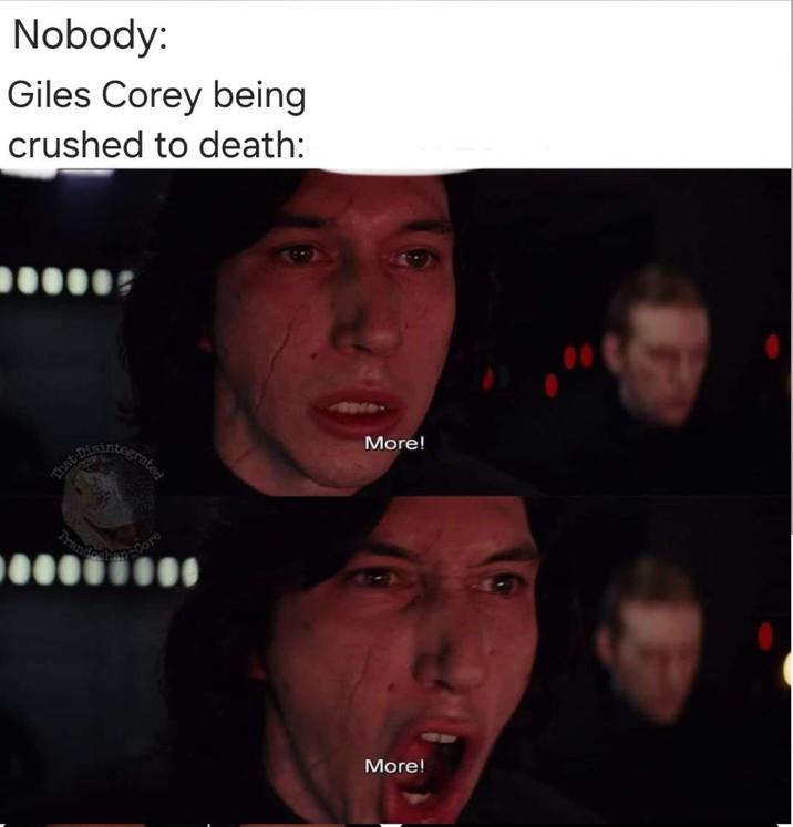 Nobody: Giles Corey being crushed to death: That More! More!