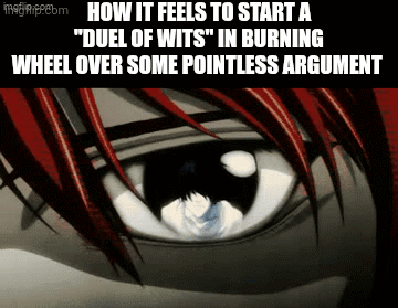matem HOW IT FEELS TO START A "DUEL OF WITS" IN BURNING WHEEL OVER SOME POINTLESS ARGUMENT