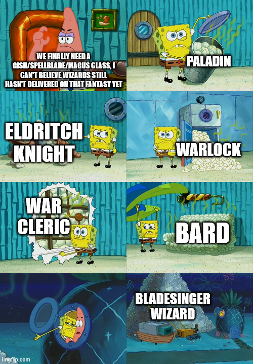 WE FINALLY NEED A GISH/SPELLBLADE/MAGUS CLASS, I CAN'T BELIEVE WIZARDS STILL HASN'T DELIVERED ON THAT FANTASY YET PALADIN ELDRITCH KNIGHT 1 KIDN WARLOCK WAR CLERIC BARD imgflip.com BLADESINGER WIZARD