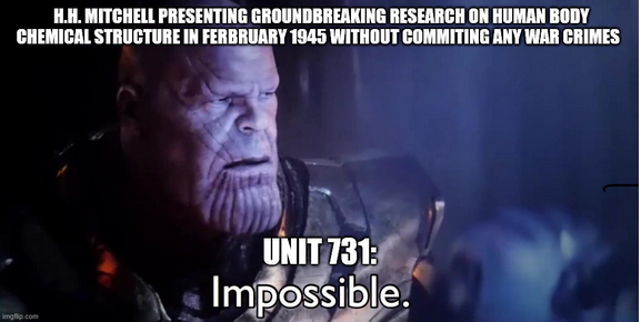 H.H. MITCHELL PRESENTING GROUNDBREAKING RESEARCH ON HUMAN BODY CHEMICAL STRUCTURE IN FERBRUARY 1945 WITHOUT COMMITING ANY WAR CRIMES imgfip.com UNIT 731: Impossible.