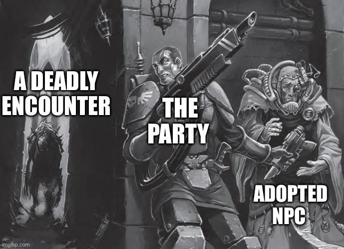 A DEADLY ENCOUNTER imgflip.com THE PARTY ADOPTED NPC