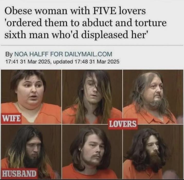 Obese woman with FIVE lovers 'ordered them to abduct and torture sixth man who'd displeased her' By NOA HALFF FOR DAILYMAIL.COM 17:41 31 Mar 2025, updated 17:48 31 Mar 2025 WIFE LOVERS HUSBAND