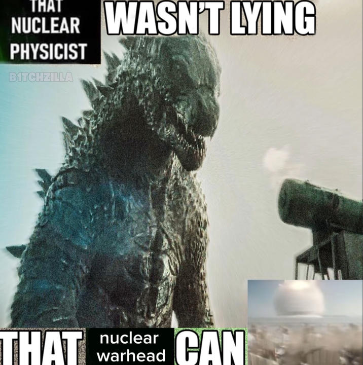 THAT NUCLEAR WASN'T LYING PHYSICIST BITCHZILLA nuclear warhead THAT CAN