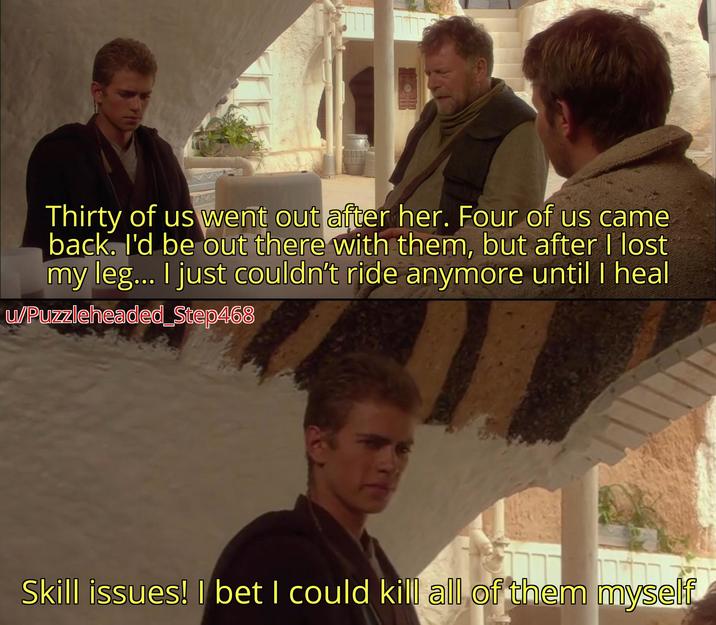 Thirty of us went out after her. Four of us came back. I'd be out there with them, but after I lost my leg... I just couldn't ride anymore until I heal u/Puzzleheaded_Step468 Skill issues! I bet I could kill all of them myself