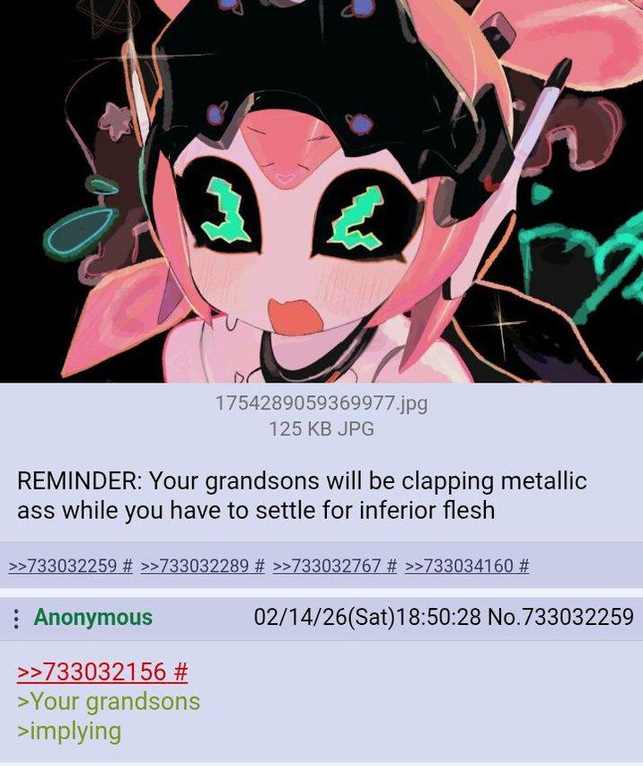1754289059369977.jpg 125 KB JPG REMINDER: Your grandsons will be clapping metallic ass while you have to settle for inferior flesh >>733032259 # >>733032289 # >>733032767 # >>733034160 # Anonymous >>733032156 # >Your grandsons >implying 02/14/26(Sat) 18:50:28 No.733032259