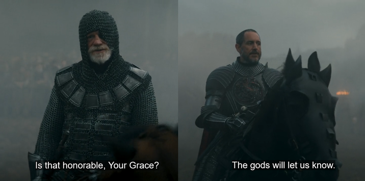 16 Is that honorable, Your Grace? The gods will let us know.