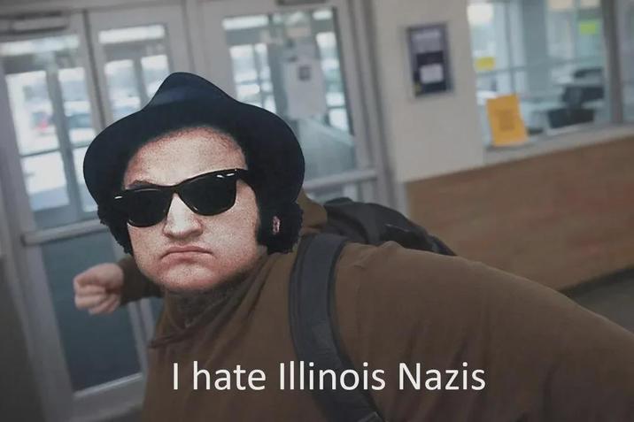I hate Illinois Nazis