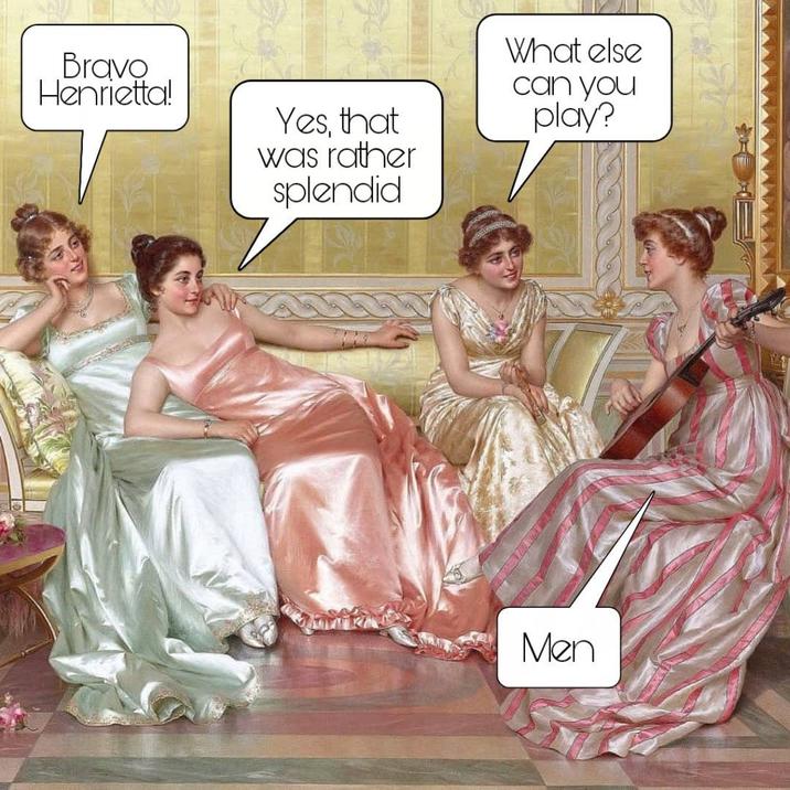 Bravo Henrietta! Yes, that was rather splendid What else can you play? Men