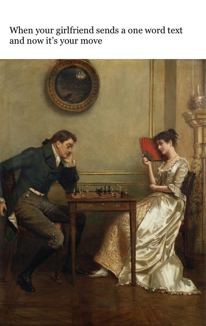 When your girlfriend sends a one word text and now it's your move