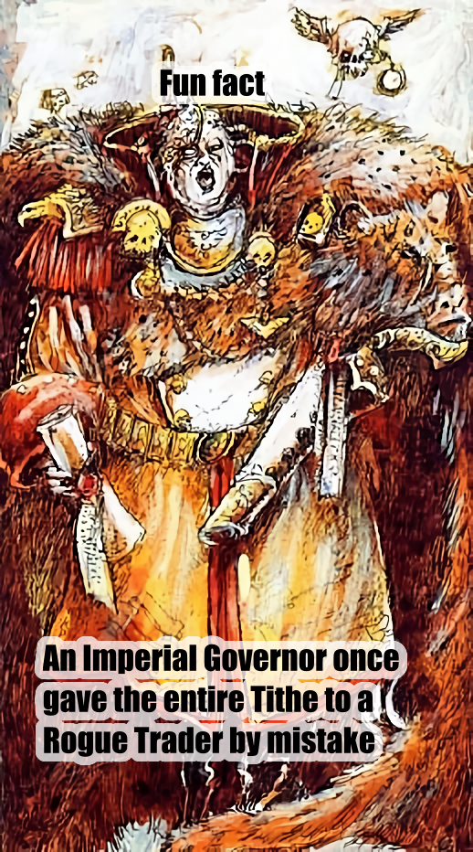 Fun fact WALL ALLTZARIA An Imperial Governor once gave the entire Tithe to a Rogue Trader by mistake