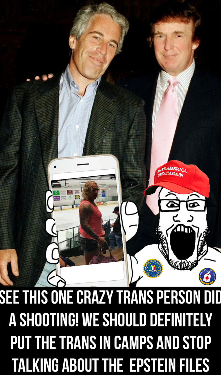 MAKE AMERICA GREAT AGAIN ८ SEE THIS ONE CRAZY TRANS PERSON DID A SHOOTING! WE SHOULD DEFINITELY PUT THE TRANS IN CAMPS AND STOP TALKING ABOUT THE EPSTEIN FILES