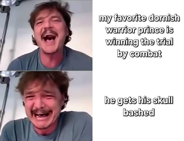my favorite dornish warrior prince is winning the trial by combat he gets his skull bashed