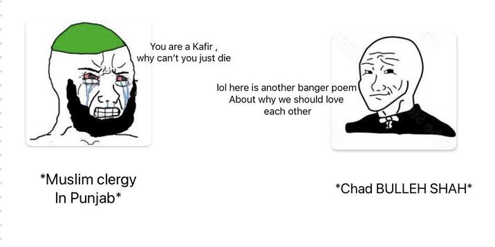 *Muslim clergy In Punjab* You are a Kafir, why can't you just die lol here is another banger poem About why we should love each other *Chad BULLEH SHAH*