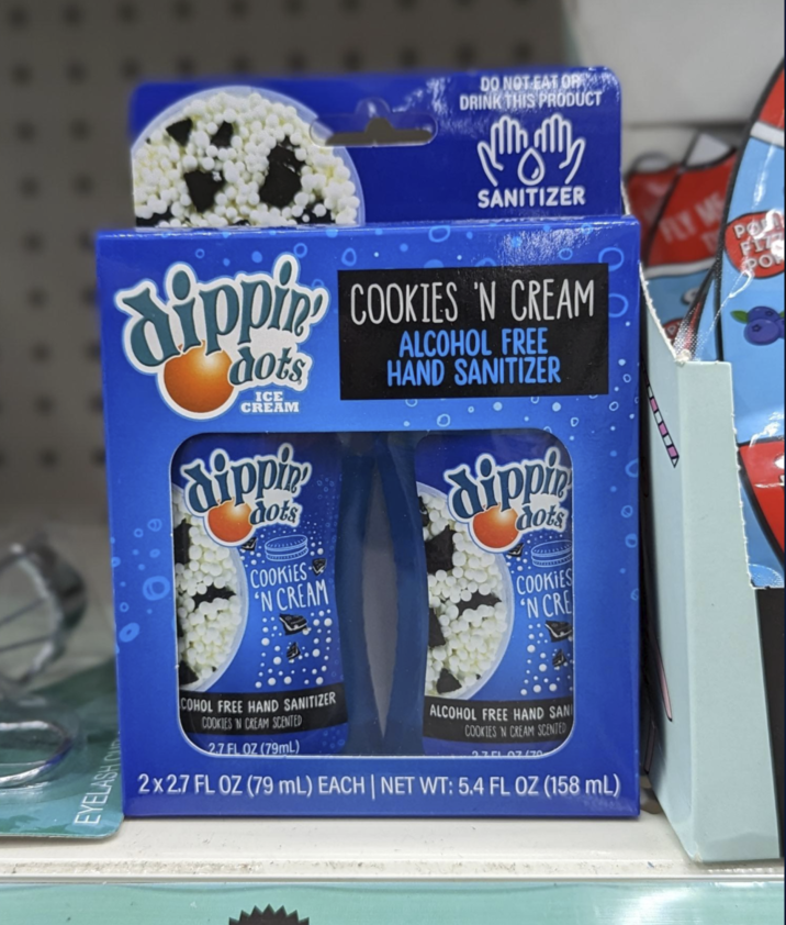 EYELASH DO NOT EAT OF DRINK THIS PRODUCT SANITIZER hippin dots ICE CREAM Hipply COOKIES 'N CREAM ALCOHOL FREE HAND SANITIZER dots Sipple dots COOKIES 'N CREAM COOKIES 'N CRE COHOL FREE HAND SANITIZER COOKIES IN CREAM SCENTED 2.7 FL OZ (79mL) ALCOHOL FREE HAND SANI COOKIES 'N CREAM SCENTED 2x 2.7 FL OZ (79 mL) EACH | NET WT: 5.4 FL OZ (158 mL) FLY M