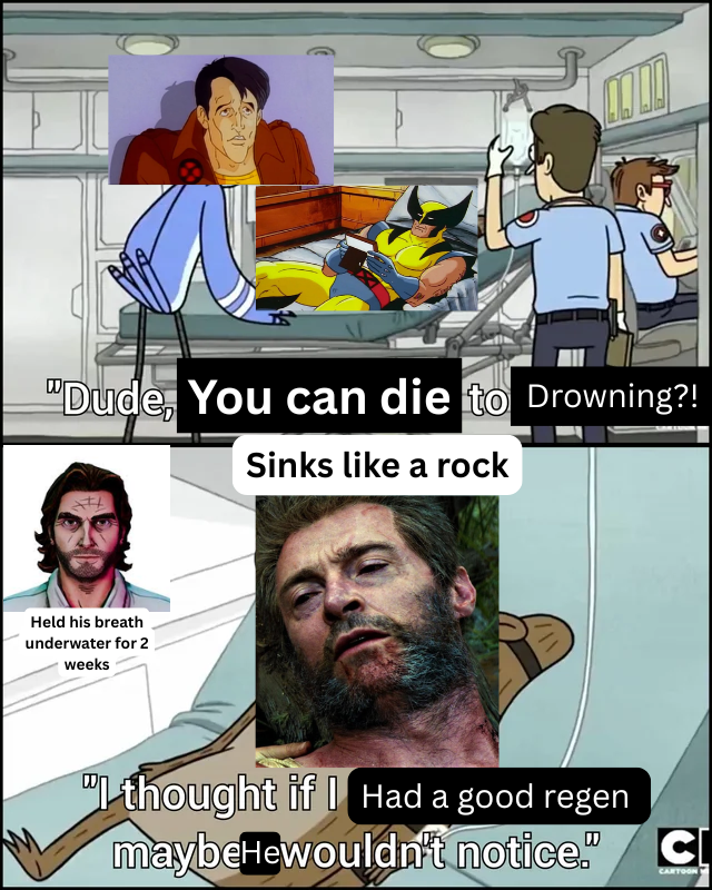 "Dude, You can die to Drowning?! Sinks like a rock Held his breath underwater for 2 weeks "I thought if I Had a good regen maybeHewouldn't notice." C CARTOON