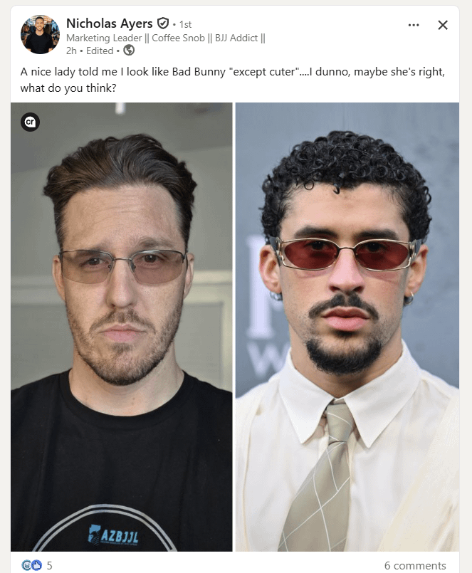 Nicholas Ayers. 1st Marketing Leader || Coffee Snob || BJJ Addict || 2h Edited A nice lady told me I look like Bad Bunny "except cuter"...I dunno, maybe she's right, what do you think? 0 5 AZBJJL 6 comments