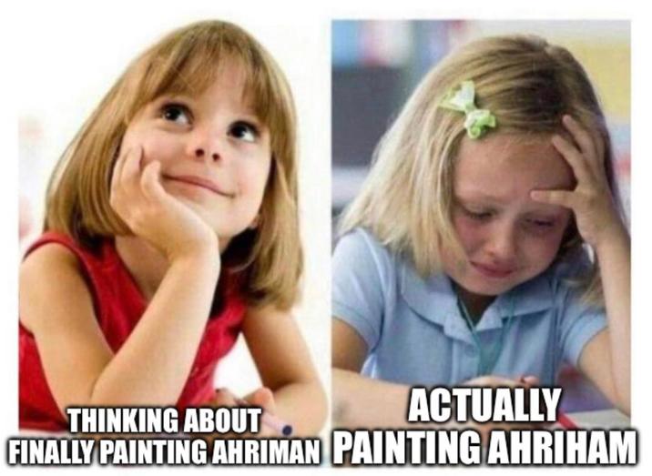 THINKING ABOUT ACTUALLY FINALLY PAINTING AHRIMAN PAINTING AHRIHAM
